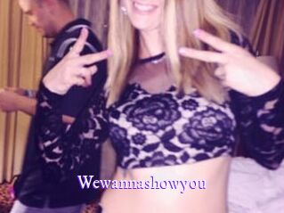 Wewannashowyou